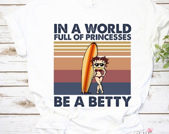 Betty Boop In A World Full Of Princesses Be A Betty T-Shirt, Betty Boop Shirt, Animation Shirt