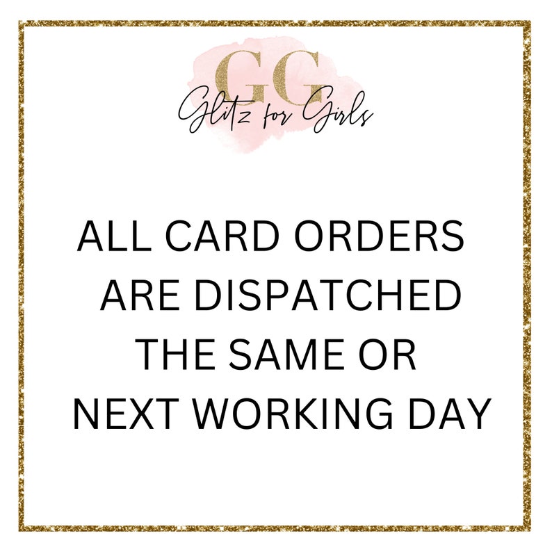 May include: A gold glitter frame with the text "GG Glitz for Girls" and the text "ALL CARD ORDERS ARE DISPATCHED THE SAME OR NEXT WORKING DAY".