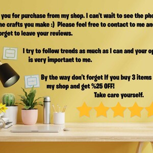 May include: A yellow wall with a desk in front of it. The wall has text that says "Thank you for purchase from my shop. I can't wait to see the photos of the crafts you make :) Please feel free to contact to me and don't forget to leave your reviews. I try to follow trends as much as I can and your opinion is very important to me. By the way don't forget If you buy 3 items from my shop and get %25 OFF! Take care yourself." There are five yellow stars below the text. The desk has a lamp, a cactus, a plant, a glass of orange juice, a vase with a yellow flower, a stack of books, a laptop, a silver thermos, a white cup with pencils, and a pink planter with a plant.