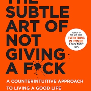 May include: A book cover with a bright orange background and black text that reads "The Subtle Art of Not Giving a F*ck" by Mark Manson. The book is a #1 New York Times Bestseller and is described as a counterintuitive approach to living a good life.