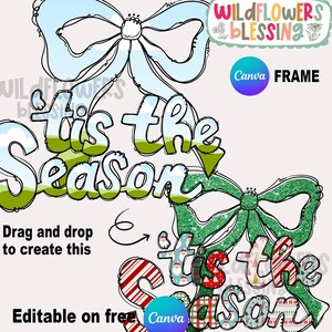 May include: A digital design with the words "'Tis the Season" in a playful font, decorated with bows and festive patterns. The design includes the text "Drag and drop to create this" and "Editable on free Canva".