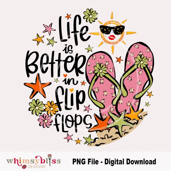 Summer Sublimation PNG File, Printable Digital Download Only, Life is better in flip flops, hand drawn graphic summer tshirt, summer quote