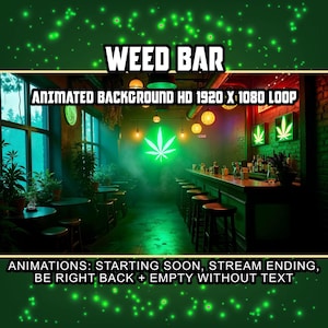 May include: An animated background for a "Weed Bar" with a neon green cannabis leaf. The image includes text that says "Animated Background HD 1920 X 1080 Loop" and "Animations: Starting Soon, Stream Ending, Be Right Back + Empty Without Text."