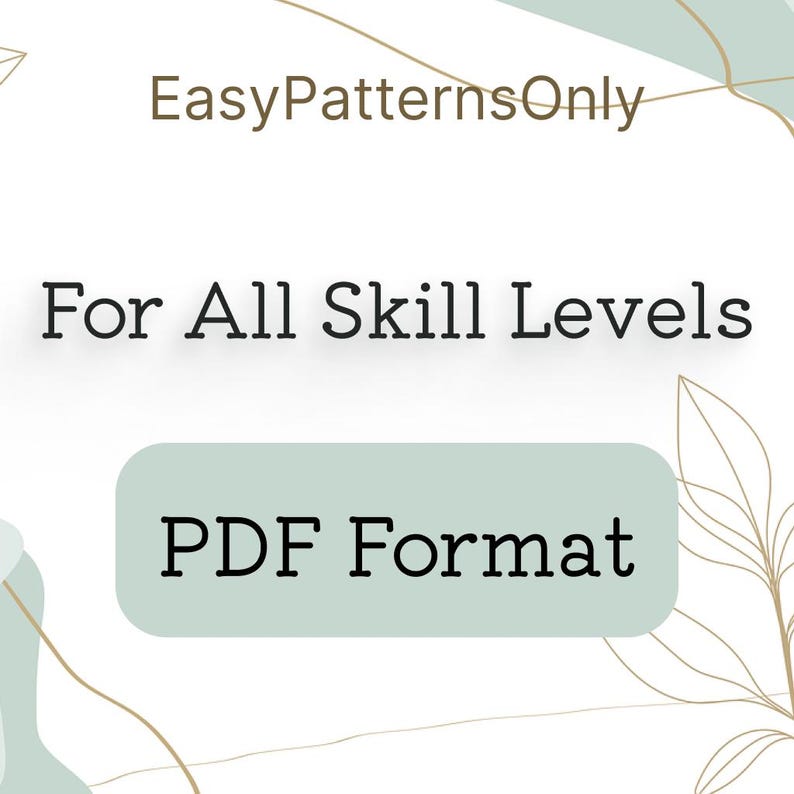 May include: A digital graphic with a white background featuring sage green abstract leaf line art. The text reads EasyPatternsOnly, For All Skill Levels, and PDF Format, with the latter enclosed in a sage green rounded rectangular box.