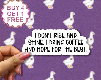 I Don't Rise And Shine I Drink Coffee And Hope For The Best Sticker, Coffee Funny Sticker, Laptop Decals, Coffee Tumbler Stickers,
