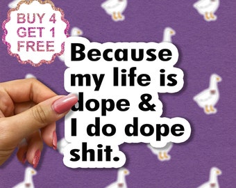 Because My Life Is Dope And I Do Dope Shit Sticker, Quote Stickers, Funny Stickers Pack, Funny Sarcasm Quote, Inspiring Laptop Stickers