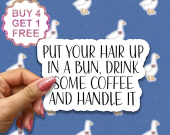 Put Your Hair Up In A Bun And Handle It Sticker, Motivational Stickers, Laptop Decals, Motivational Tumbler Stickers, Water Bottle Sticker