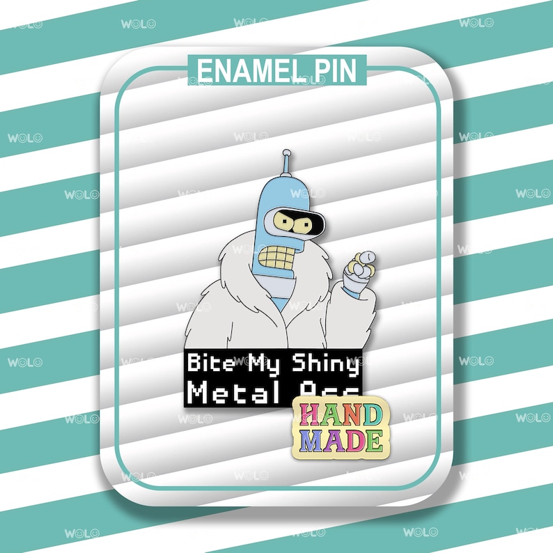 May include: Enamel pin featuring a light blue robot character with a white fur coat, holding a small object. The pin includes the text "Bite My Shiny Metal A**" and "HAND MADE".
