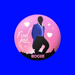May include: A button with a pink background featuring a silhouette of a person in a blue jacket and black pants. The text "Find me." and "ROGUE" are also on the button, along with white hearts and stars. The button is set against a blue background.