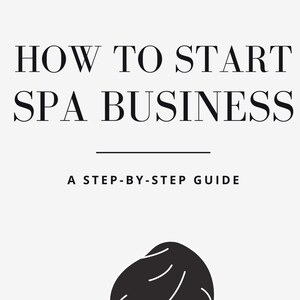How to Start a Spa Business eBook - A Step-by-Step Guide to Get you Start a Spa Business from Scratch | PDF ePUB Instant Download