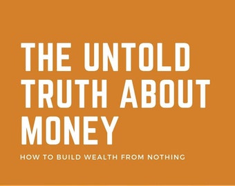 The Untold Truth About Money eBook - How to Build Wealth from Nothing | PDF ePUB Instant Download