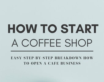 How to start a Coffee Shop eBook - Einfache Schritt-für-Schritt-Aufschlüsselung Wie man ein Café-Business eröffnet | PDF ePUB Sofort Download