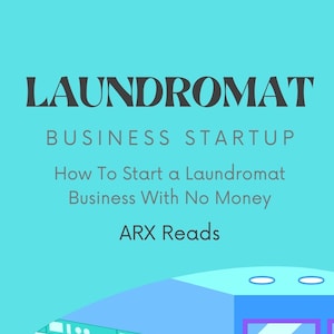 May include: Illustration of a laundromat with a man and a woman using the washing machines. The text "LAUNDROMAT BUSINESS STARTUP How To Start a Laundromat Business With No Money ARX Reads" is at the top of the image.