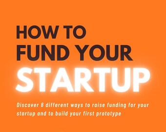 How to Fund Your Startup eBook - Discover Different ways to raise funding for your startup and to build your first prototype | PDF Download