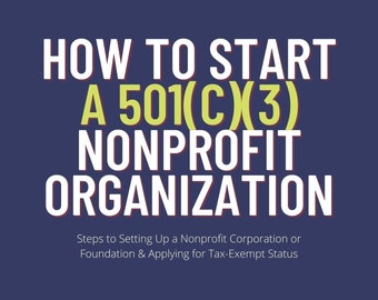 How to Start a 501c3 Nonprofit Organization eBook - Setting Up a Nonprofit Corporation or Foundation & Applying for Tax-Exempt Status | PDF