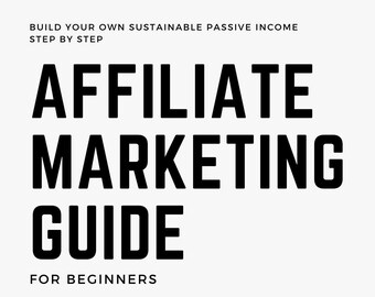 Affiliate Marketing Guide for Beginners eBook PDF - Learn How You Can Get Started and Build your Own Sustainable Passive Income Step by Step