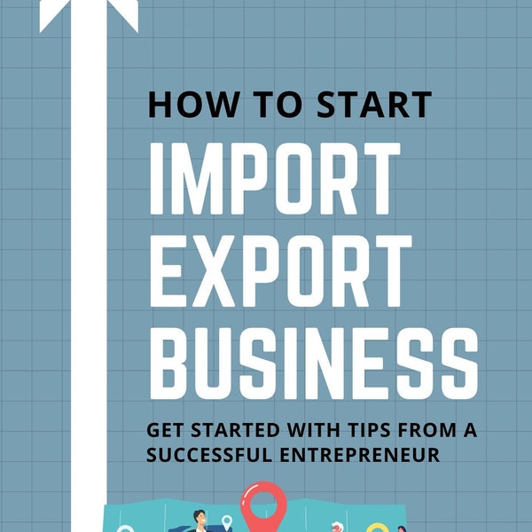 How To Start an Import Export Business eBook - Get Started With Tips From a Successful Entrepreneur | PDF ePUB Instant Download