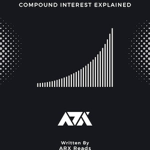 May include: A black and white graphic with the text "THE EFFECT OF COMPOUNDING LIFE-CHANGING MAGIC OF COMPOUND INTEREST EXPLAINED". A white bar graph shows exponential growth. The text "Written By ARX Reads" is at the bottom of the graphic.