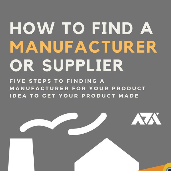 How to Find a Manufacturer or Supplier eBook - Steps to Finding a Manufacturer for Your Product Idea To Get Your Product Made | PDF ePUB