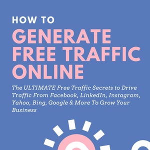 May include: A white hand with a pink sun inside is pointing to the right. The background is blue. The text reads "HOW TO GENERATE FREE TRAFFIC ONLINE The ULTIMATE Free Traffic Secrets to Drive Traffic From Facebook, LinkedIn, Instagram, Yahoo, Bing, Google & More To Grow Your Business"
