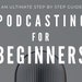 Podcasting for Beginners Ebook - an Ultimate Step by Step Guide on How ...