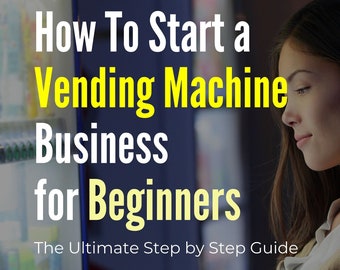 How To Start a Vending Machine Business for Beginners eBook - Step by Step Guide on Steps To Open & How Much It Makes | PDF ePUB Download