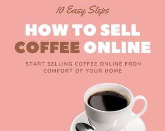 Wie man Kaffee online verkauft eBook – 10 einfache Schritte, um Kaffee online bequem von zu Hause aus zu verkaufen | PDF ePUB Digitaler Download