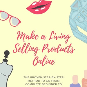 Make a Living Selling Products Online eBook – Go From Complete Beginner to Growing, Scaling, and Succeeding Your eCommerce Business | PDF