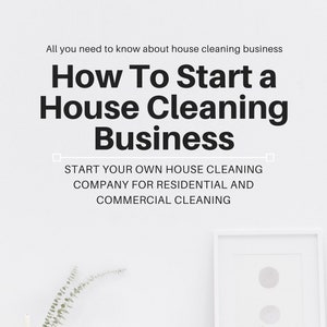 How To Start a House Cleaning Business eBook - Start Your Own Company for Residential and Commercial Cleaning | PDF ePUB Download