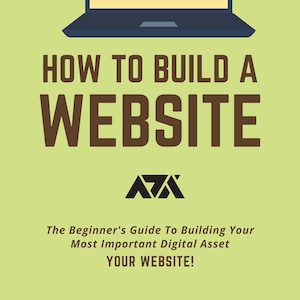 May include: A green and white illustration of a laptop with a web browser open. The browser window shows the text "<HTML>" and "<DIV>" in yellow and green boxes. The text "HOW TO BUILD A WEBSITE" is in brown text below the laptop. The text "The Beginner's Guide To Building Your Most Important Digital Asset YOUR WEBSITE!" is in black text below the brown text. The logo "AX" is in black text below the black text.
