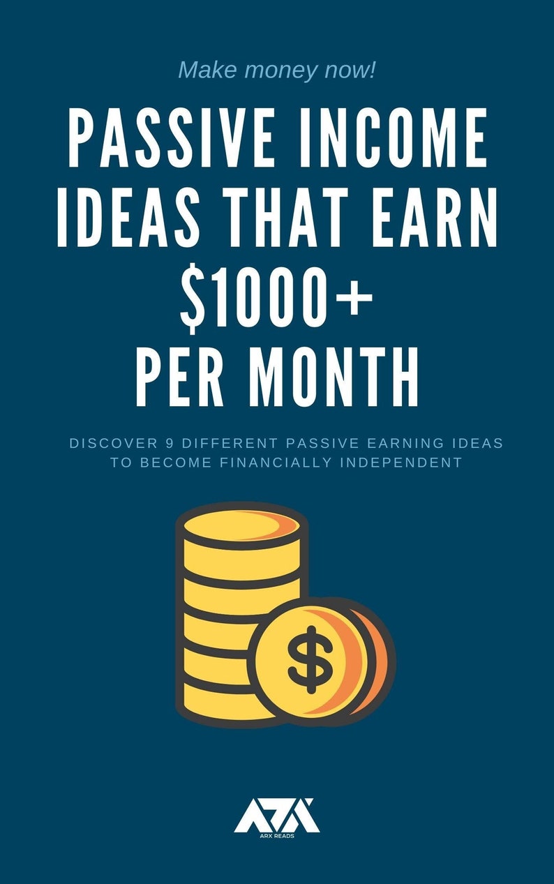 May include: A blue graphic with white text that reads "Make money now! Passive Income Ideas That Earn $1000+ Per Month".  The graphic also includes a stack of gold coins with a dollar sign on the top coin. The text "Discover 9 Different Passive Earning Ideas To Become Financially Independent" is below the coins. The graphic also includes the logo "AA ARX READS" at the bottom.