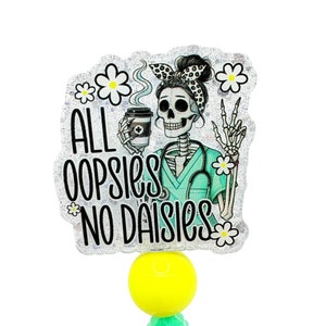 All Oopsies No Daisies Funny Nurse Medical Badge Reel