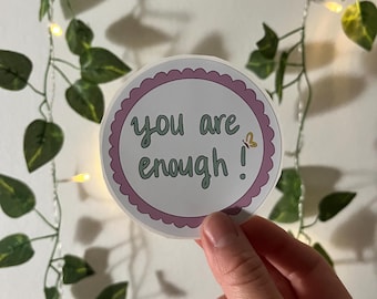 You are enough! Waterproof Vinyl Stickers | Motivational Quote| Home/Office Decor | Water Bottle Stickers