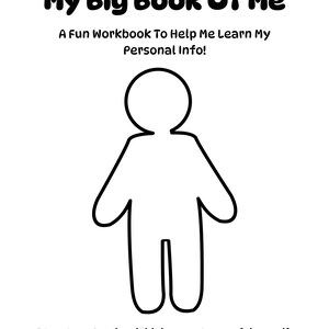 May include: A black and white workbook page titled My Big Book Of Me, A Fun Workbook To Help Me Learn My Personal Info! featuring a large, centered outline of a human figure and the text Directions: Let the child draw a picture of themself.