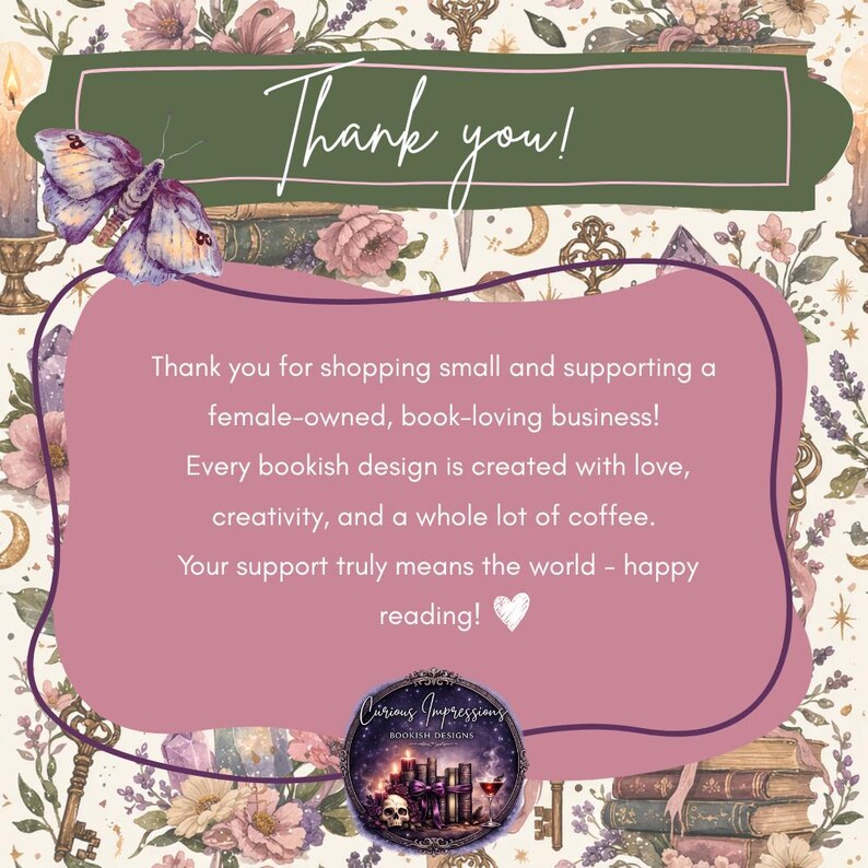 May include: A rectangular thank you card with a cream background featuring illustrations of books, flowers, keys, and a purple butterfly. The text reads: Thank you! Thank you for shopping small and supporting a female-owned, book-loving business! Every bookish design is created with love, creativity, and a whole lot of coffee. Your support truly means the world - happy reading! A circular logo at the bottom displays the text Curious Impressions Bookish Designs.