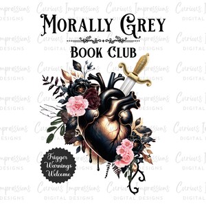 May include: A digital design featuring a stylized anatomical heart pierced by a sword, surrounded by dark floral elements and the text "Morally Grey Book Club." Includes a "Trigger Warnings Welcome" badge.