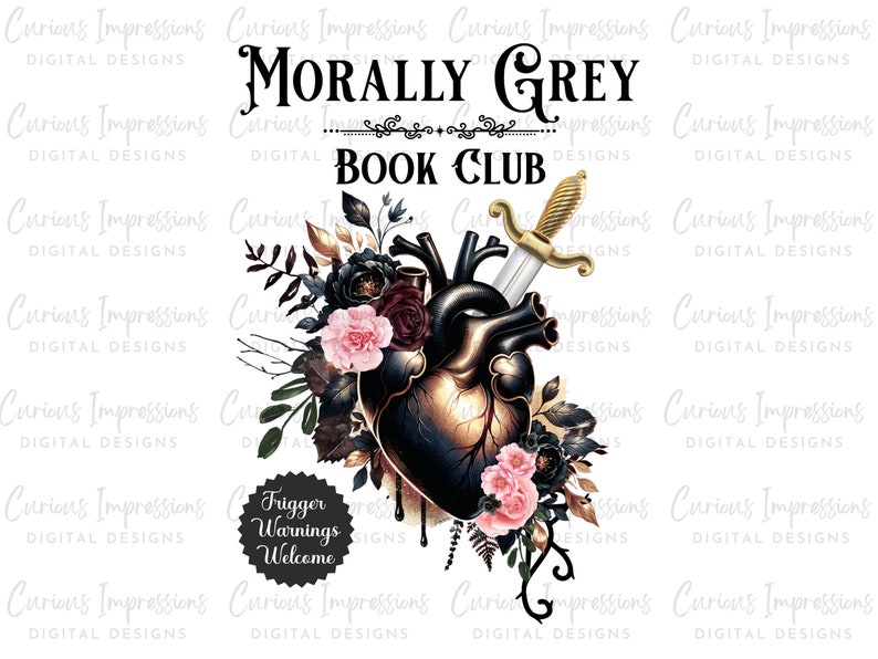 May include: A digital design featuring a stylized anatomical heart pierced by a sword, surrounded by dark floral elements and the text "Morally Grey Book Club." Includes a "Trigger Warnings Welcome" badge.