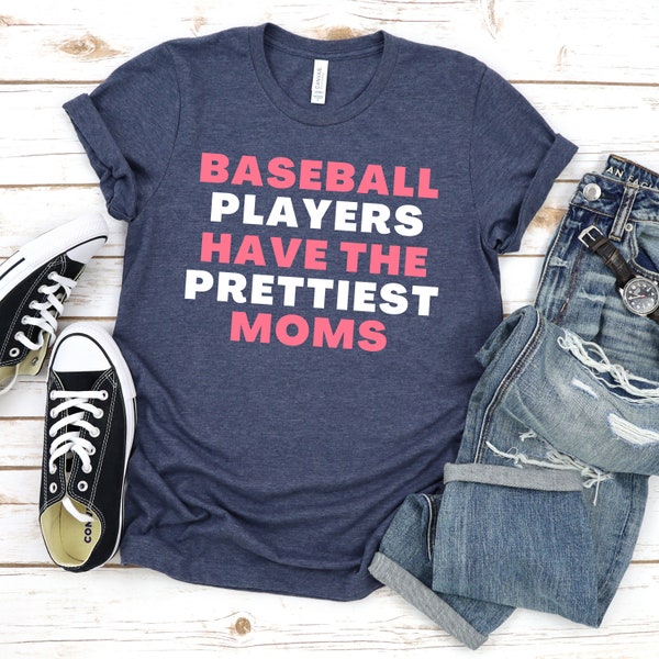 Baseball Mom Shirt, Baseball Players Have The Prettiest Moms, Baseball t-shirt for Moms, Funny Baseball Mom Shirt, Baseball Mama Shirt