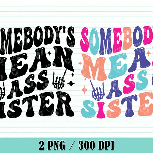 Somebody's mean Ass SISTER png, loud ass unfiltered sister png, Funny Sister Shirt, Sister Png, Funny Sister Png, Sis Png, Wavy Stacked Png