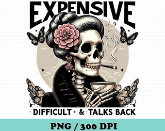 Expensive Difficult And Talks Back PNG, Skeleton Mom,Zombie Mom,Mom Skull PNG,Mothers Day Clipart Designs,Skeleton Tshirt,Funny Mom,Mom Life