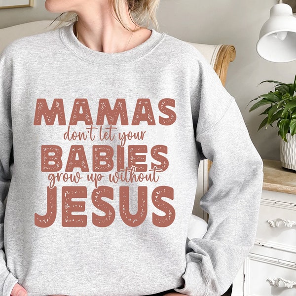 Mamas don't let your babies grow up without Jesus Png, Christian Sublimation, Faith Sublimation Design, Bible Verse png,  Women's Religious