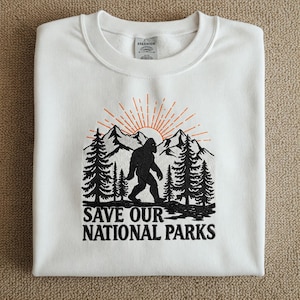 Bigfoot Save Our National Park Embroidered Sweatshirt, Protect our parks camping shirt Bear Resist National Park lover gift, Anti Trump Tee