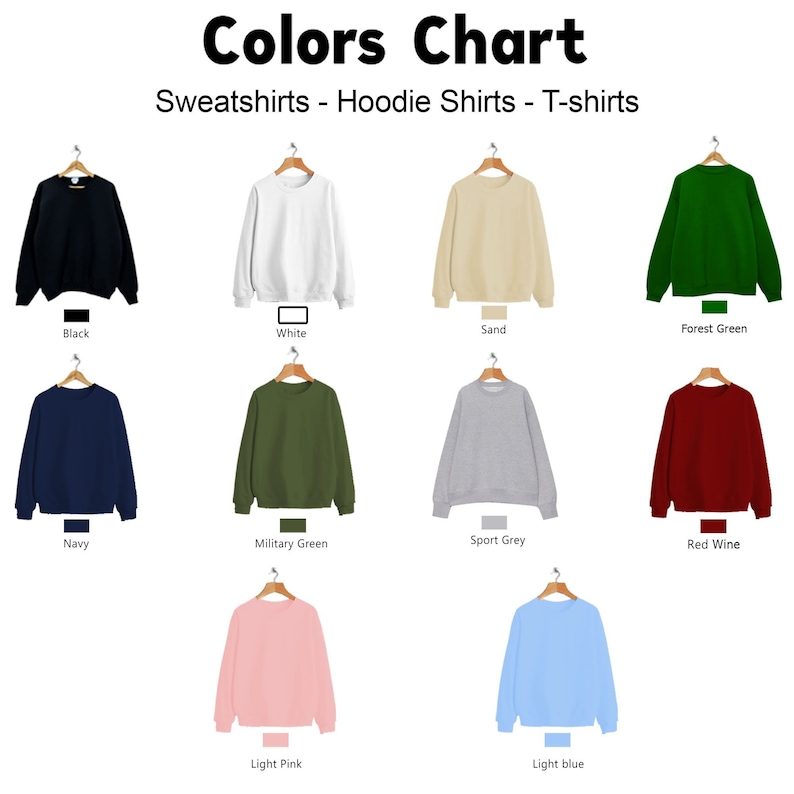 May include: Color chart showing different colors of sweatshirts, hoodie shirts, and t-shirts. The colors include black, white, sand, forest green, navy, military green, sport grey, red wine, light pink, and light blue.
