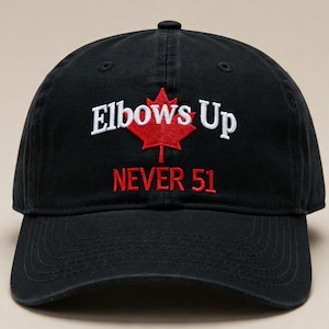 Elbows Up Never 51  Baseball Cap Canada Pride Hat Canadian Gift Idea Hat Maple Leaf Pride Canada Souvenir Political Statement