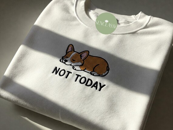 Not Today Funny Meme Embroidered Sweatshirt, Cute Corgi Sweater, Funny Women Sweater, Corgi Lover Gift, Corgi Mom Tshirt, Humorous Gift
