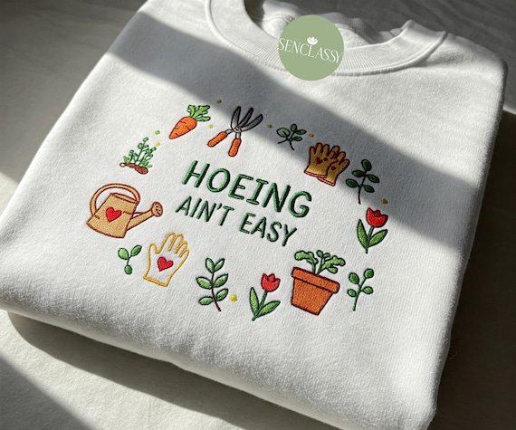 Hoeing Ain’t Easy Embroidered Shirt, Funny Gardening Sweatshirt, Garden Lover Gift, Farmer Tee, Plant Mom Crewneck, Cute Garden Shirt