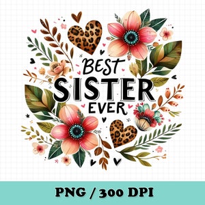 Best Sister Ever PNG,Sister Sublimation Design,Floral Sister Clipart,Sister png design,Sister Clipart,Sublimation Design,Digital Download