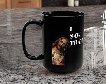 I Saw That, I Heard That Black Mug - Jesus Humor Collectible Mug - Funny Religious Coffee Mug - Christian Humor Gift - Catholic humor mug