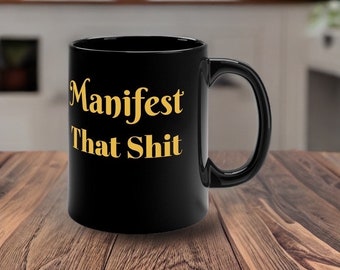 Manifest That Sh*t Mug - Positive Vibes Coffee Cup - Motivation and Self-Improvement Mug - Manifestation Coffee Mug