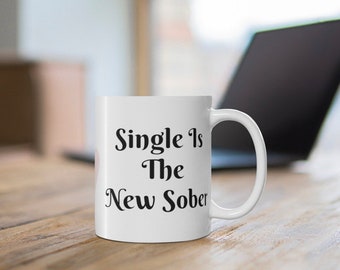 Single is the New Sober Mug-Quirky, Funny Gift for Independent People-Single life Mug-Self-love gift-Empowered single Mug-Independent life